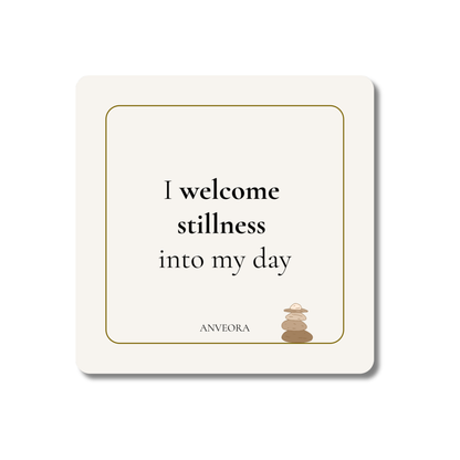 I welcome stillness into my day