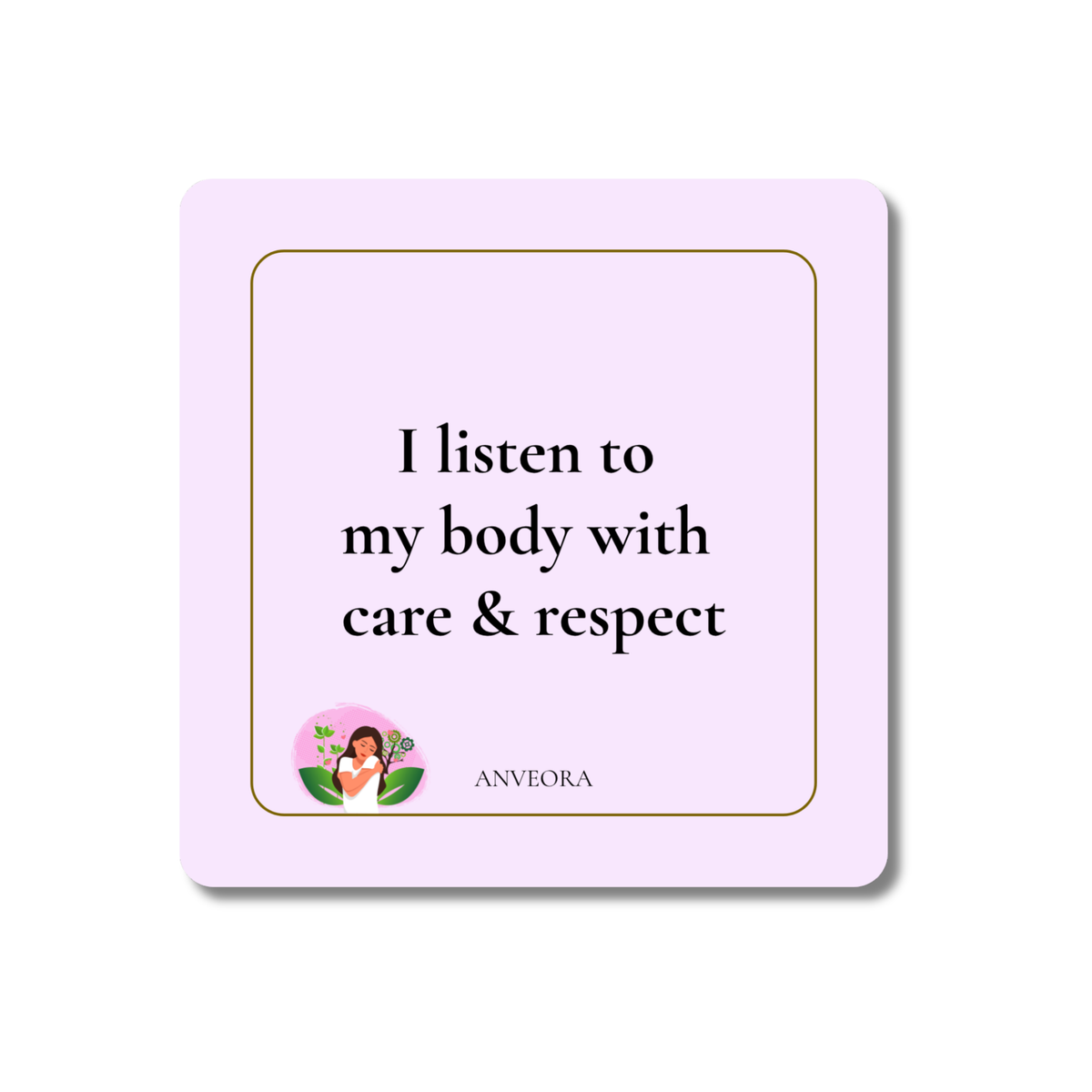 I listen to my body with care & respect
