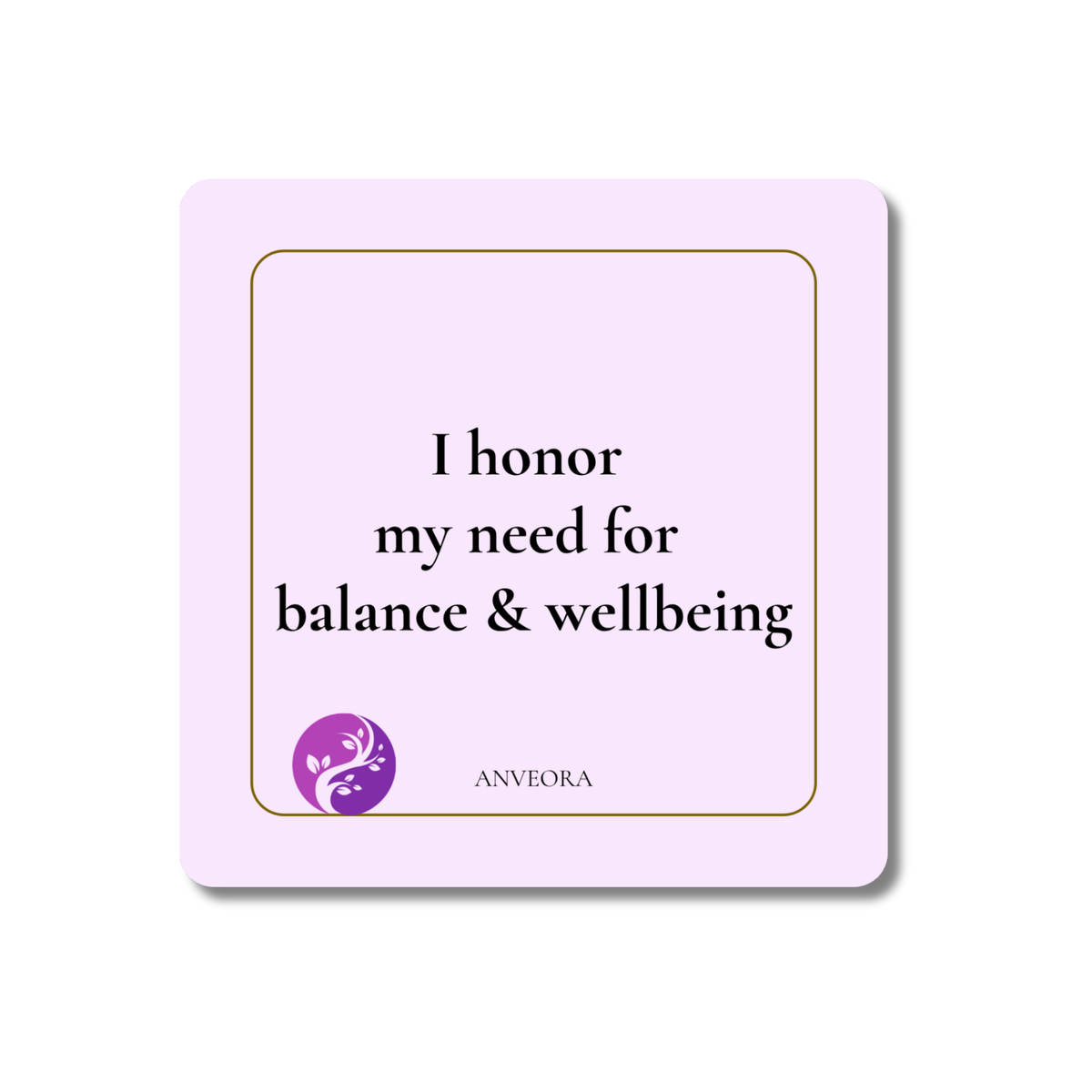 I honor my need for balance & wellbeing