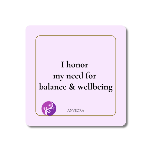 I honor my need for balance & wellbeing