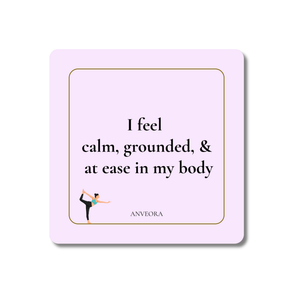 I feel calm, grounded, & at ease in my body