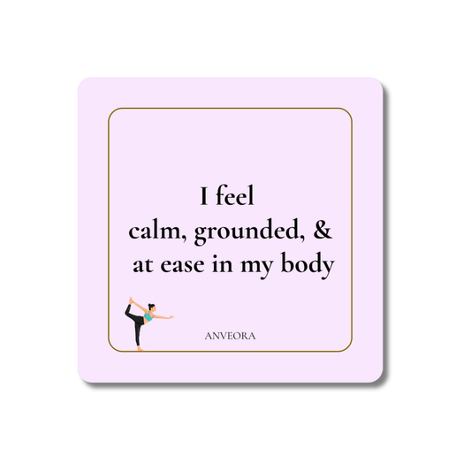I feel calm, grounded, & at ease in my body
