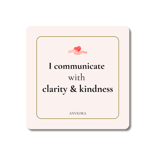 I communicate with clarity & kindness